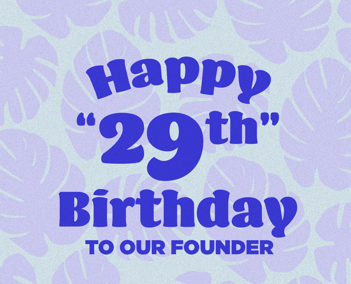 Happy "29th" Birthday to our founder