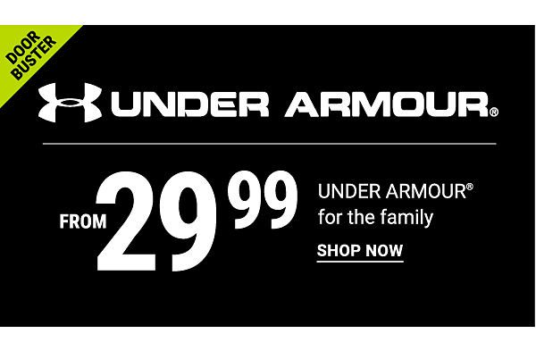 Door Buster. Under Armour. From 29.99 Under Armour for the family. Shop now.