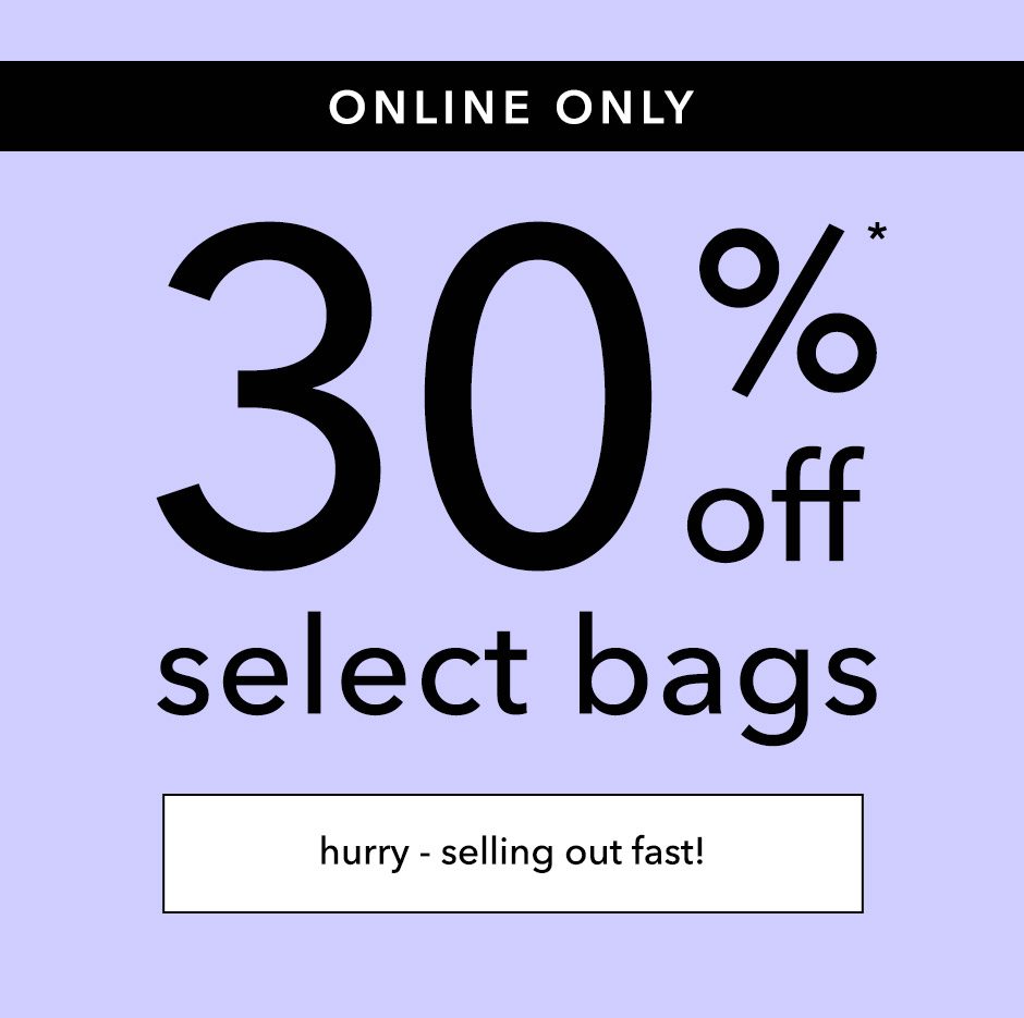 30% off selected bags!*