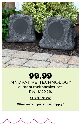 99.99 innovative technology outdoor rock speaker set. regularly $129.99. shop now. offers and coupon