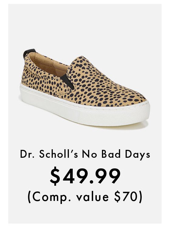 DR.SCHOLL'S NO BAD DAYS $49.99