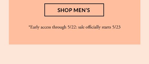 SHOP MEN'S | *Early access through 5/22: sale officially starts 5/23