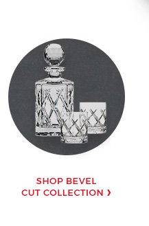 Shop Bevel Cut Collection.