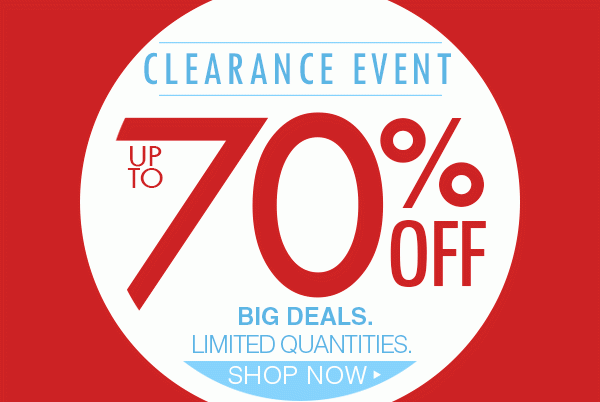 Clearance event up to 70% off! Big deals. Limited quantities. Shop now.