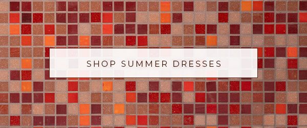 Shop Summer Dresses »