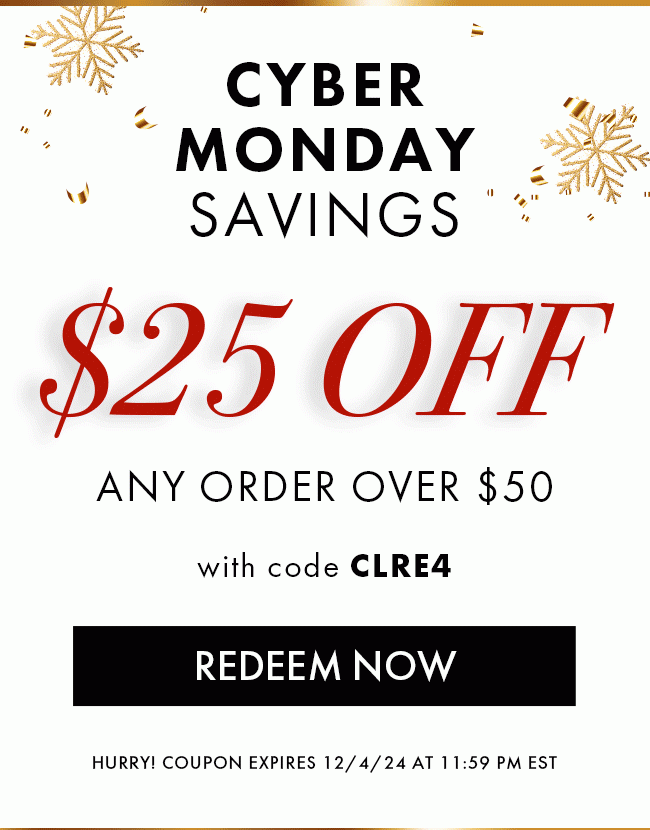 Cyber Monday Savings. $25 Off Any Order Over $50 With Code CLRE4. Redeem Now. Hurry! Coupon Expires 12/4/24 At 11:59 PM EST