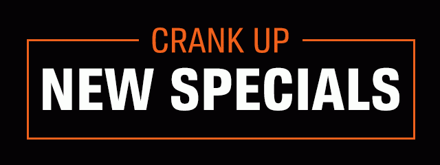 CRANK UP NEW SPECIALS