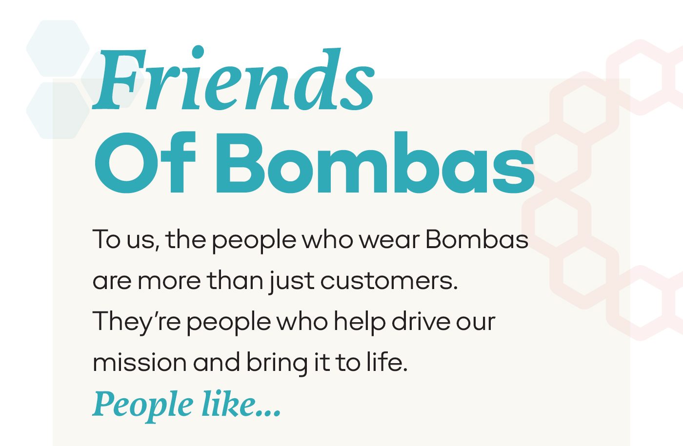 Friends Of Bombas | To us, the people who wear Bombas are more than just customers. They’re people who help drive our mission and bring it to life. People like...