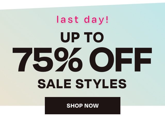 LAST DAY - 75 Off Sale Styles