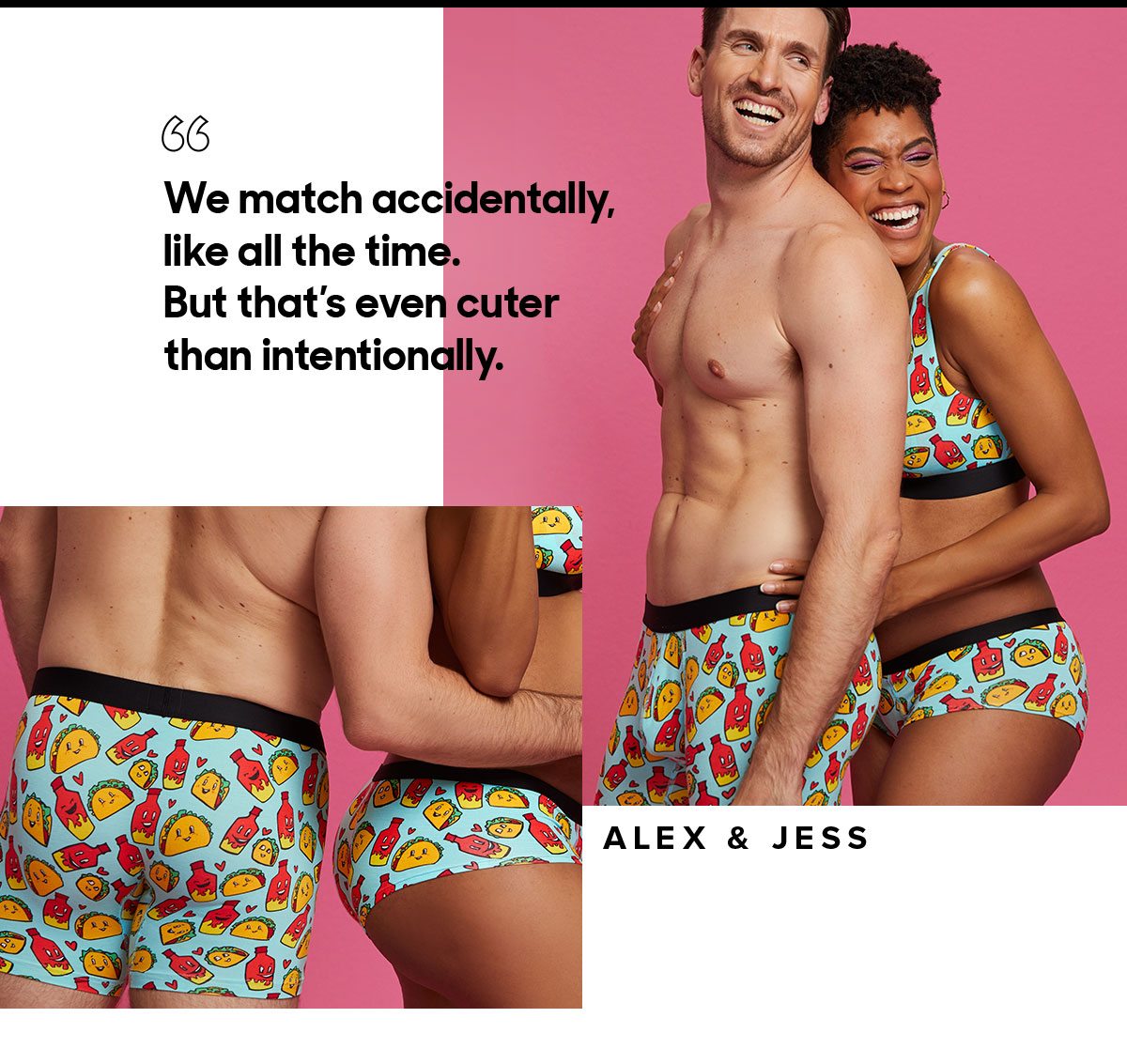 Matching Undies just bonds you. It’s something fun you can do and talk about together.