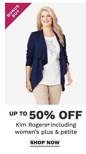 Bonus Buy - Up to 50% off Kim Rogers® including women's plus & petite. Shop Now.