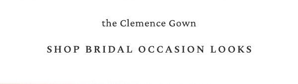 the Clemence gown shop bridal occasion looks