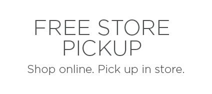 Free Store Pickup! Shop online. Pick up in store.