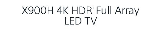 X900H 4K HDR(1) Full Array LED TV