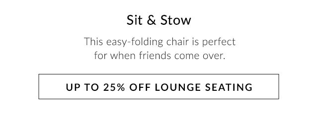 SIT & STOW - UP TO 25% OFF LOUNGE SEATING