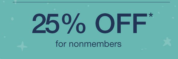 25% off* for nonmembers.