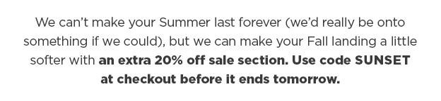 Extra 20% Off Sale Selection Ends Tomorrow! Use Code SUNSET