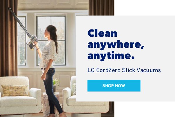 Clean anywhere, anytime. LG CordZero Stick Vacuums.