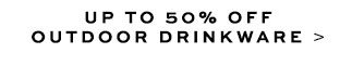 UP TO 30% OFF OUTDOOR DRINKWARE >