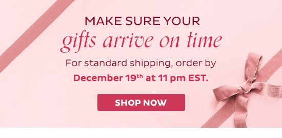 Make Sure Your Gifts Arrive On Time - For standard shipping, order by December 19th at 11pm EST. - Shop Now