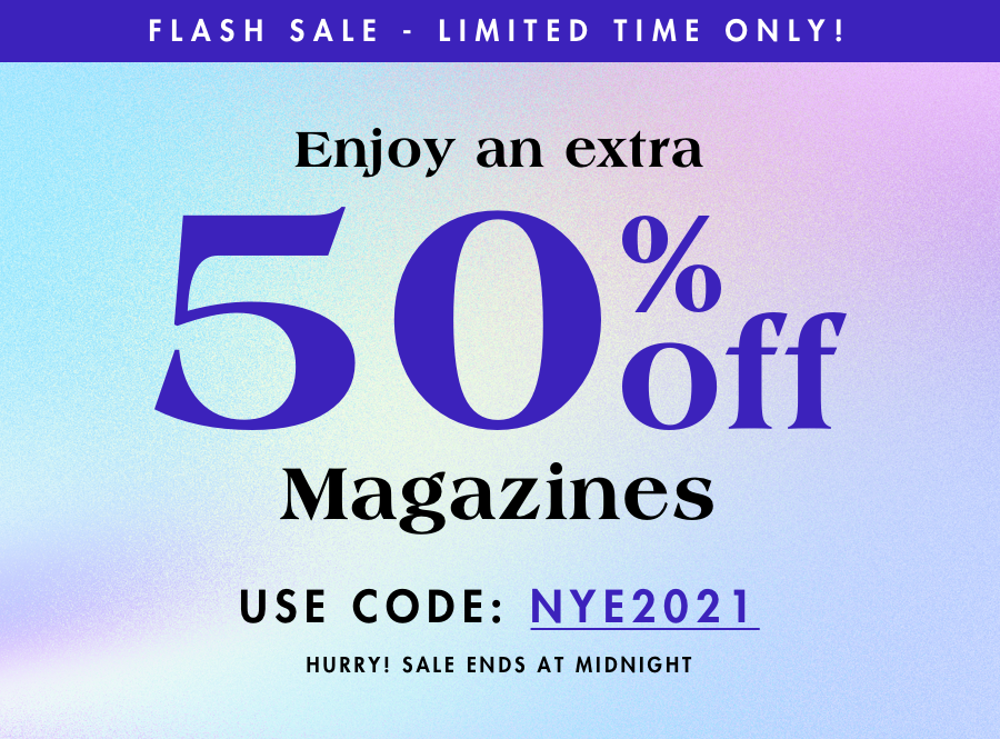 Enjoy an extra 50% off magazines. Use code NYE2021