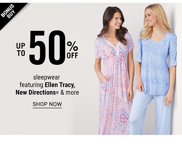 Bonus Buy! Up to 50% off Sleepwear featuring Ellen Tracy, New Directions & more - Shop Now