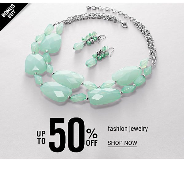 Bonus Buy! Up to 50% off Fashion Jewelry - Shop Now