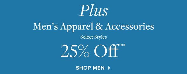 PLUS MEN'S APPAREL & ACCESSORIES 25% OFF**