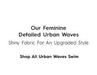 Tertiary Headline - Our Feminine Detailed Urban Waves