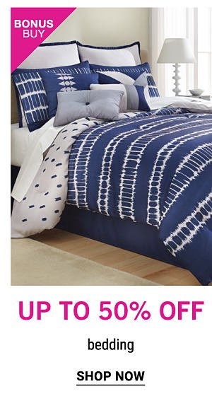 Bonus Buy - Up to 50% off bedding. Shop Now.