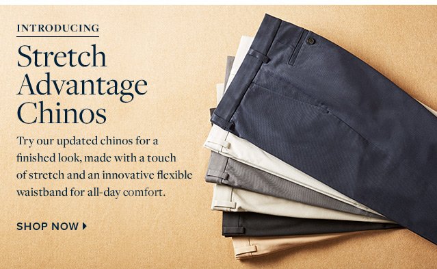 INTRODUCING STRETCH ADVANTAGE CHINOS | SHOP NOW