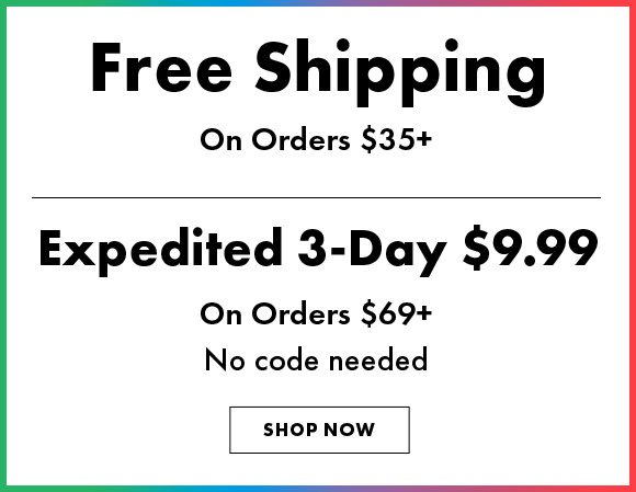 Free shipping on orders $35 plus expedited 3 day shipping $9.99 on orders $69 plus no code needed | Shop now