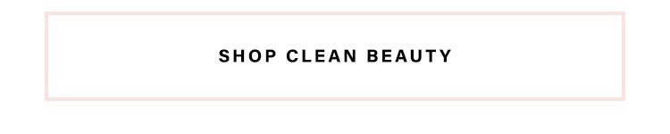 So Fresh & So Clean: Clean up your beauty routine with all-natural + sustainable products from the brands we love - Shop Clean Beauty