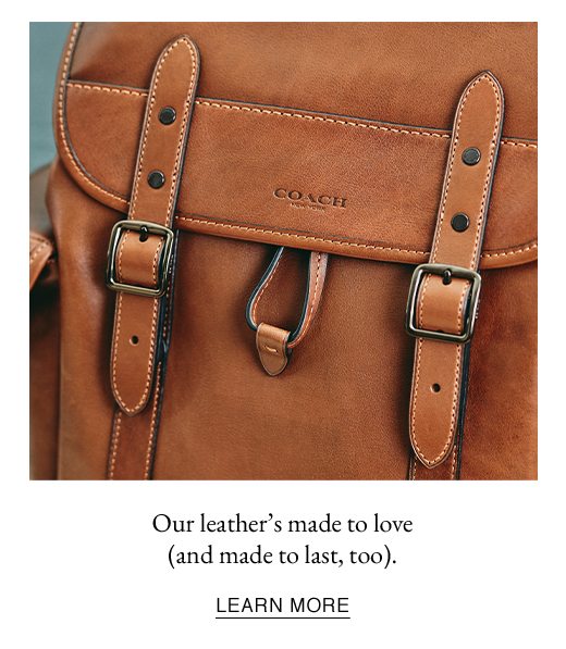 Our leather's made to love (and made to last, too). LEARN MORE