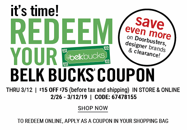 It's time! Redeem your Belk Bucks coupon {Save even more on Doorbusters, designer brands & clearance!} thru 3/12 | $15 off $75 (before tax and shipping) In store & online | 2/26 - 3/12/19 | Code: 67478155. Shop Now.