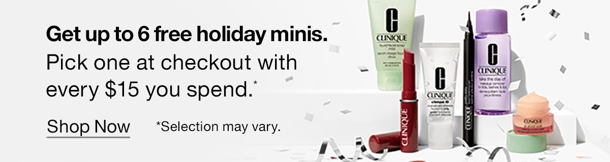 Get up to 6 free holiday minis. Pick one at checkout with every $15 you spend.* | Shop Now | *Selection may vary