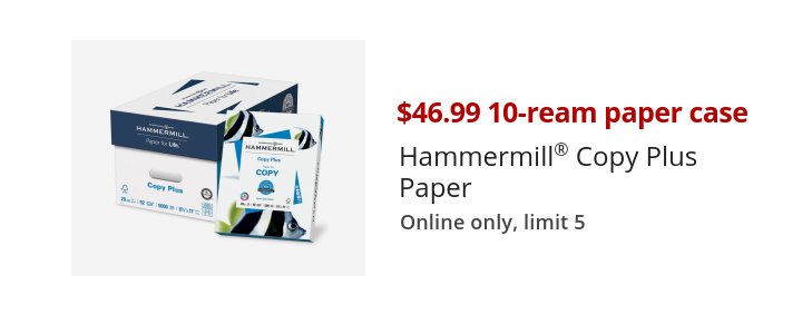 $46.99 10-ream paper case Hammermill® Copy Plus Paper Online only, limit 5