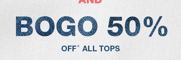 BOGO 50% off* all tops