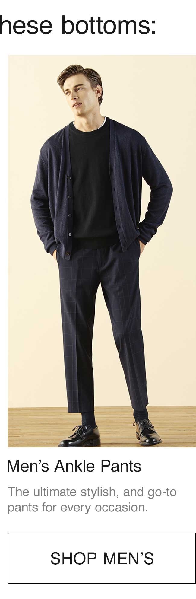 MEN'S ANKLE PANTS'