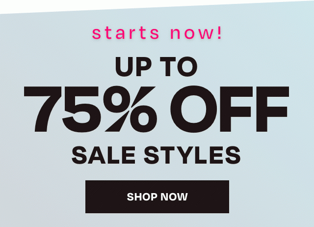 Starts Now - 75 Off Sale Styles