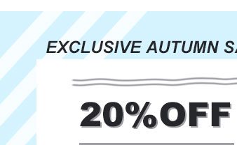 Exclusive Autumn Sale