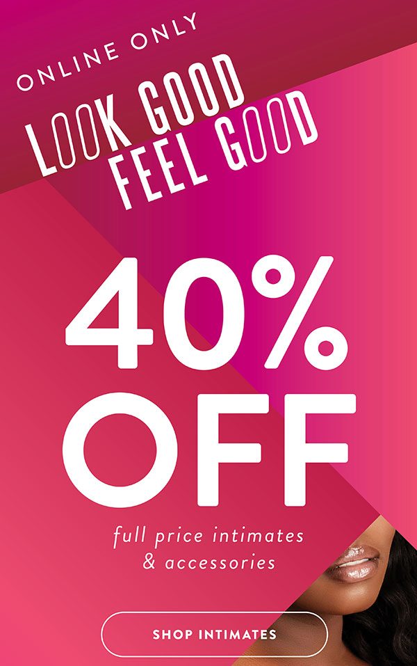 Look Good Feel Good - 40% off Intimates