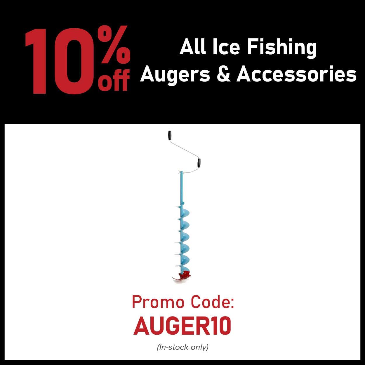 10% Off All Ice Fishing Augers & Accessories Promo Code: AUGER10 (In-stock only)