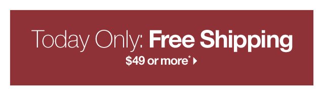 Today Only: Free Shipping $49 or more*