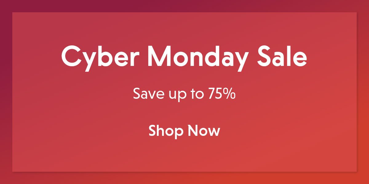Cyber Monday Sale. Save up to 75%.
