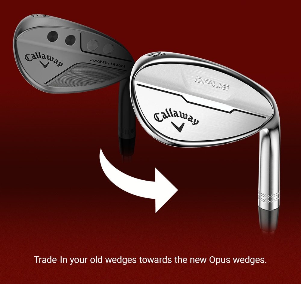 Trade-In your old wedges towards the new Opus wedges.