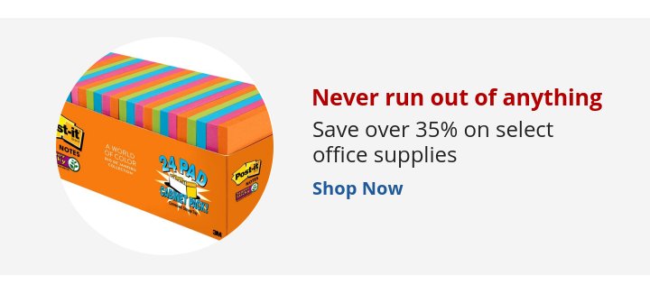 Recommended Offer: Never run out of anything Save over 35% on select office supplies
