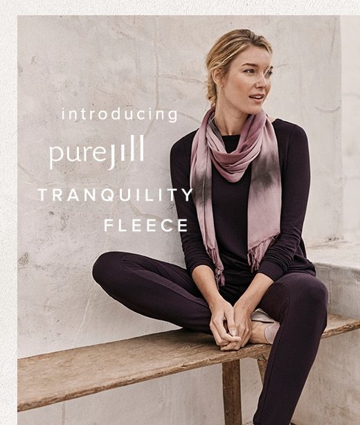 Introducing Pure Jill Tranquility Fleece »