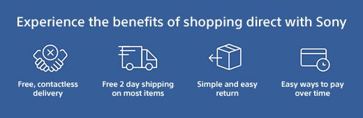 Experience the benefits of shopping direct with Sony | Free, contactless delivery | Free 2 day shipping on most items | Simple and easy return | Easy ways to pay over time