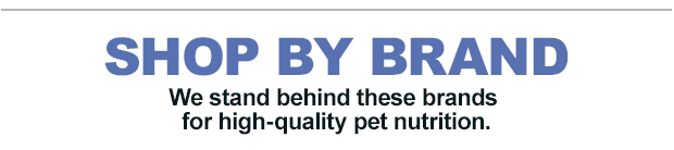 Shop by brand. We stand behind these brands for high-quality pet nutrition.